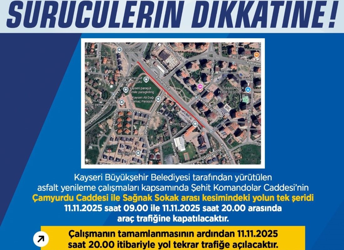 Sürücüler Dikkat! Şehit Komandolar Caddesi’nin Çamyurdu Caddesi ile Sağnak Sokak arasındaki kesimi 11 Kasım 2025 Salı günü saat 09.00 ile 20.00 arasında araç trafiğine kapatılacak.