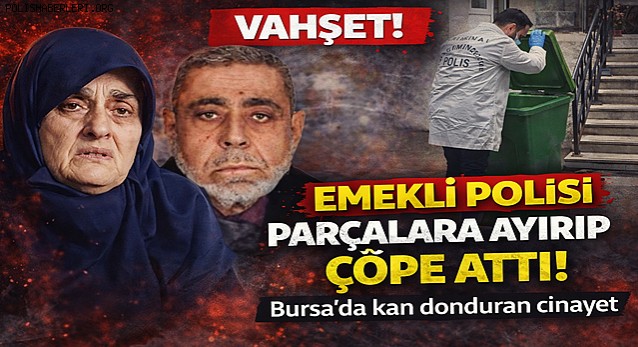 Bursa'da Kan Donduran Vahşet! Emekli Polis Kocasını Parçalara Ayırıp Çöpe Attı