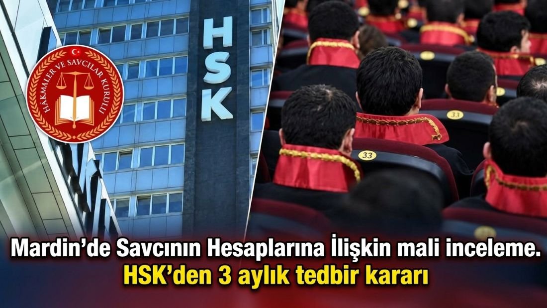 MASAK Raporu Sonrası HSK Harekete Geçti! Mardin’deki Savcının Hesaplarında 640 Milyon TL’lik Trafik
